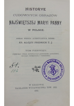 Historye Cudownych Obrazów Najświętszej Maryi Panny w Polsce, tom I , 1903r.