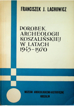 Dorobek archeologii koszalińskiej w latach 1945 - 1970
