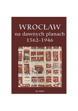 Wrocław na dawnych planach 1562-1946