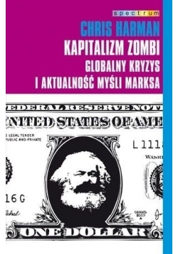 Kapitalizm Zombi. Globalny kryzys i aktualność myśli Marksa