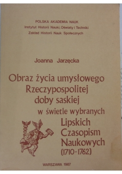 Obraz życia umysłowego Rzeczypospolitej doby saskiej w świetle wybranych lipskich czasopism naukowych (1710-1762)