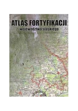 Atlas Fortyfikacji województwa śląskiego