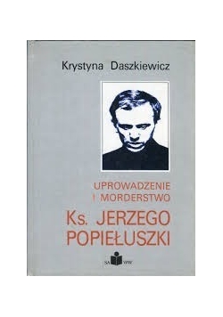 Uprowadzenie i morderstwo ks. Jerzego Popiełuszki