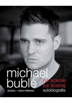 M. Buble - Na scenie, za sceną. Autobiografia
