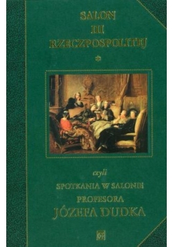 Salon III Rzeczpospolitej czyli spotkania w salonie Profesora Józefa Dudka