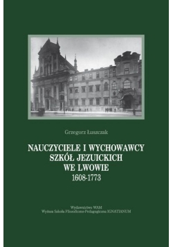 Nauczyciele i wychowawcy szkół Jezuickich we Lwowie 1608-1773