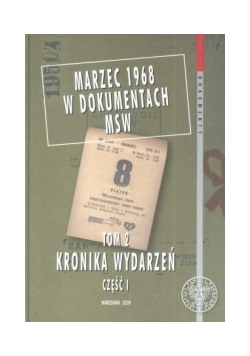 Marzec 1968 w dokumentach MSW Tom 2 Kronika wydarzeń Część 1