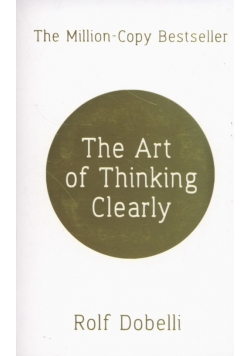 The Art of Thinking Clearly