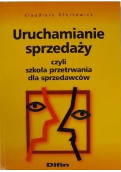 Uruchamianie sprzedaży czyli szkoła przetrwania dla sprzedawców