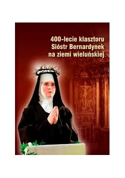 400-lecie klasztoru Sióstr Bernardynek na ziemi wieluńskiej