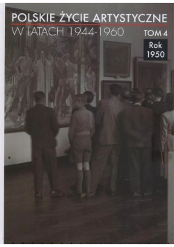 Polskie życie artystyczne w latach 1944 1960 Tom 4 Rok 1950