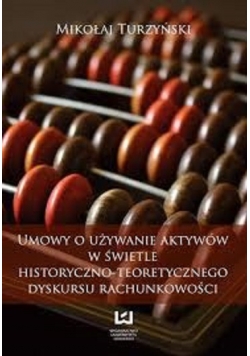 Umowy o Używanie Aktywów W Świetle Historyczno Teorytycznego Dyskursu Rachunkowosci