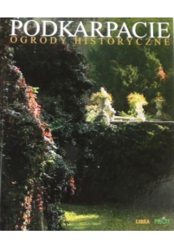 Podkarpacie. Ogrody historyczne