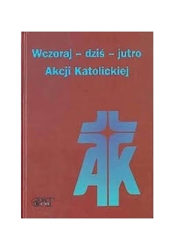 Wczoraj-dziś-jutro Akcji Katolickiej