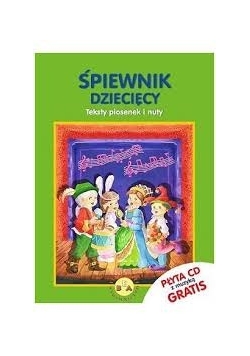Śpiewnik dziecięcy .Teksty piosenek i nuty + płyta CD