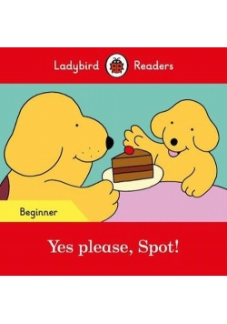Yes please, Spot! Ladybird Readers Beginner Level