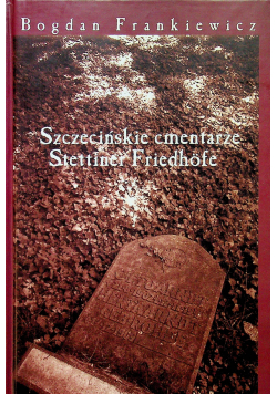Szczecińskie cmentarze Stettiner Friedhofe