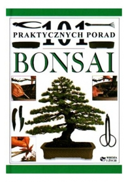 101 praktycznych porad. Bonsai