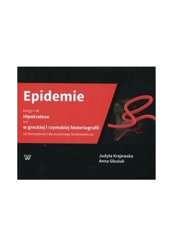 Epidemie Księgi I i III Hipokratesa oraz w greckiej i rzymskiej historiografii od starożytności do wczesnego średniowiecza