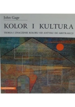 Kolor i kultura : teoria i znaczenie koloru od antyku do abstrakcji
