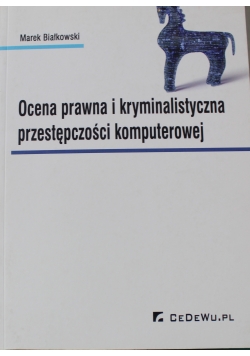 Ocena prawna i kryminalistyczna przestępczości komputerowej