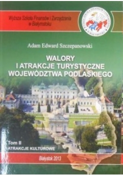 Walory i atrakcje turystyczne województwa Podlaskiego Tom II
