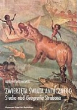 Zwierzęta świata antycznego. Studia nad Geografią Strabona