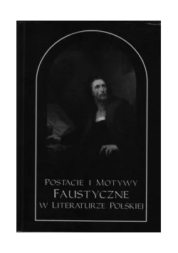 Postacie i Motywy Faustyczne w literaturze Polskiej, Tom II