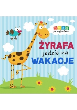 Mali przyjaciele. Żyrafa jedzie na wakacje