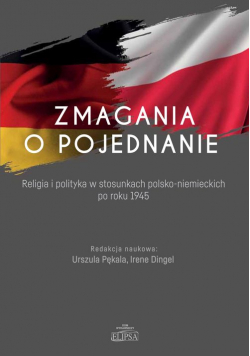 Zmagania o pojednanie Religia i polityka w stosunkach polsko-niemieckich po roku 1945