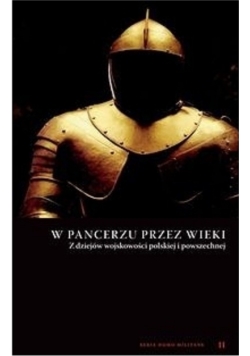 W pancerzu przez wieki Z dziejów wojskowości polskiej i powszechnej