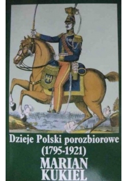 Dzieje Polski porozbiorowe   1795 do 1921