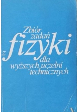 Zbiór zadań z fizyki dla wyższych uczelni