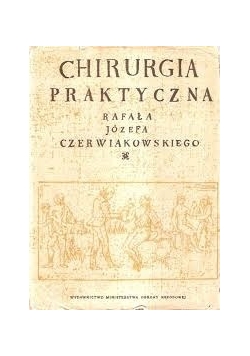 Chirurgia praktyczna Rafała Józefa Czerwiakowskiego