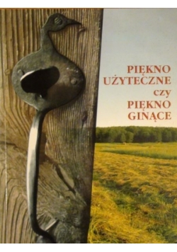 Piękno użyteczne czy piękno ginące