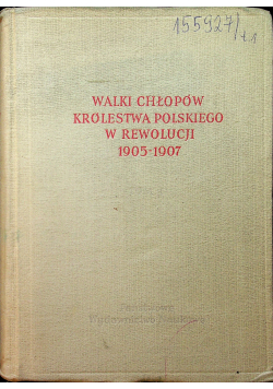 Walki chłopów Królestwa Polskiego w rewolucji 1905 - 1907 Tom I i II