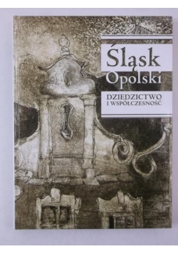 Śląsk Opolski. Dziedzictwo i współczesność