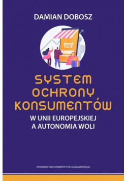 System ochrony konsumentów w Unii Europejskiej a autonomia woli