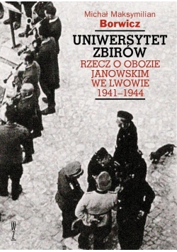 Uniwersytet zbirów. Rzecz o obozie Janowskim ...