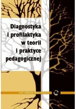Diagnostyka i profilaktyka w teorii i praktyce pedagogicznej
