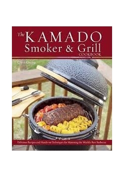 The Kamado Smoker and Grill Cookbook