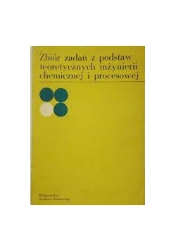 Zbiór zadań z podstaw inżynierii chemicznej i procesowej