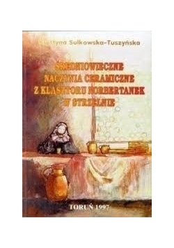Średniowieczne naczynia ceramiczne z Klasztoru Norbertanek w Strzelnie