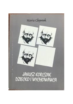 Janusz Korczak dziecko i wychowanie