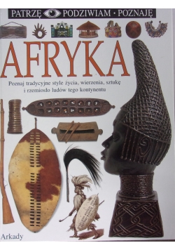 Afryka. Poznaj tradycyjne style życia, wierzenia, sztukę i rzemiosło ludów tego kontynentu