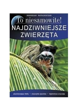 To niesamowite! Najdziwniejsze Zwierzęta