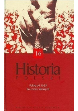 Historia Polski Polska od 1939 do czasów obecnych tom 16