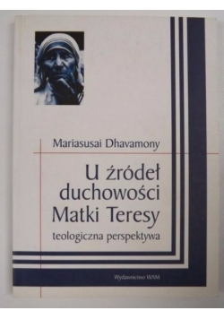 U źródeł duchowości Matki Teresy teologiczna perspektywa
