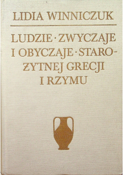 Ludzie Zwyczaje i obyczaje starożytnej Grecji i Rzymu