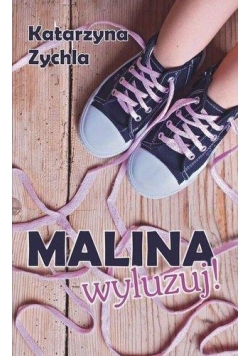 Malina, wyluzuj!